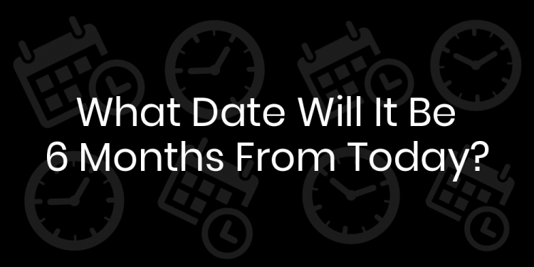 how-to-calculate-the-date-six-months-from-today