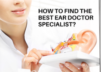 How to Find The Best Ear Doctor Specialist?