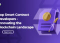 Top Smart Contract Developers – Innovating the Blockchain Landscape