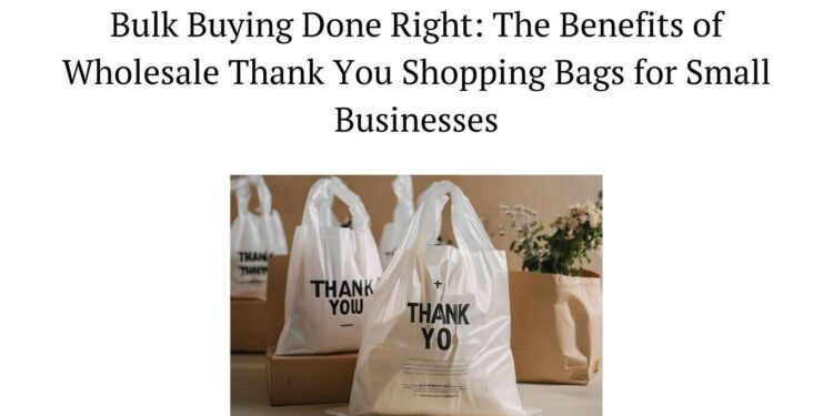 Bulk Buying Done Right The Benefits of Wholesale Thank You Shopping Bags for Small Businesses