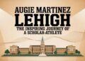 Augie Martinez Lehigh The Inspiring Journey of a Scholar-Athlete