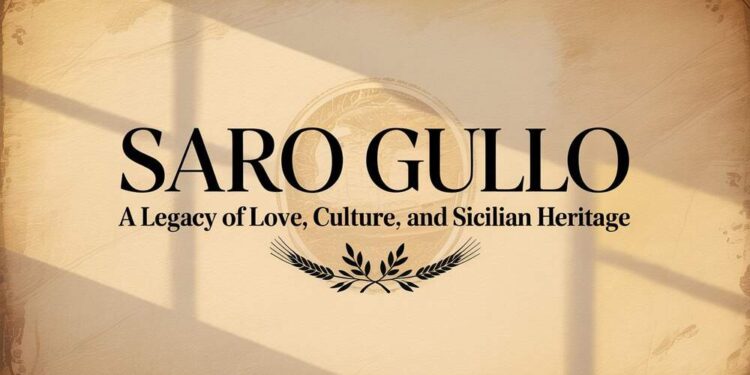 Saro Gullo A Legacy of Love, Culture, and Sicilian Heritage