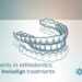 Advancements in Orthodontics The Rise of Invisalign Treatments