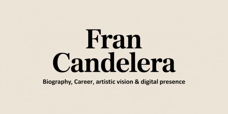 Fran Candelera Biography, Career, Artistic Vision & Digital Presence