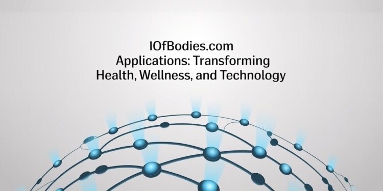 Iofbodies.com Applications Transforming Health, Wellness, and Technology