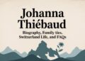 Johanna Thiébaud Biography, Family Ties, Switzerland Life, and FAQs