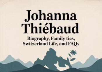 Johanna Thiébaud Biography, Family Ties, Switzerland Life, and FAQs