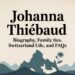 Johanna Thiébaud Biography, Family Ties, Switzerland Life, and FAQs
