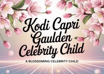 Kodi Capri Gaulden – A Blossoming Celebrity Child