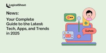 LogicalShout News Your Complete Guide to the Latest Tech, Apps, and Trends in 2025