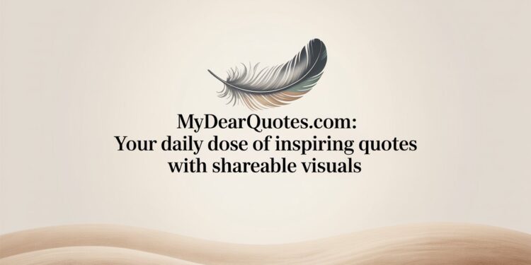 MyDearQuotes.com Your Daily Dose of Inspiring Quotes With Shareable Visuals