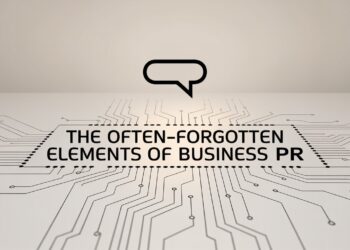 The Often-Forgotten Elements of Business PR