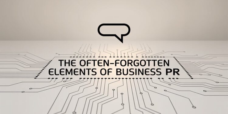 The Often-Forgotten Elements of Business PR