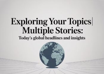 Exploring Your Topics Multiple Stories Today’s Global Headlines and Insights