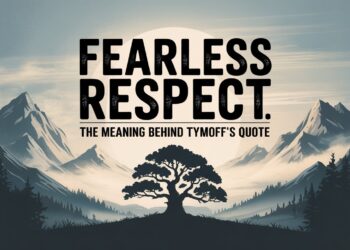 Fearless Respect The Meaning Behind Tymoff’s Quote