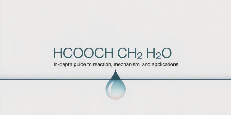 Hcooch ch2 h2o — In-Depth Guide to Reaction, Mechanism, and Applications