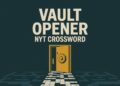 Vault Opener NYT Crossword — Meaning, Latest Answer, and Solving Guide