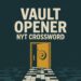 Vault Opener NYT Crossword — Meaning, Latest Answer, and Solving Guide