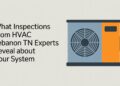 What Inspections from HVAC Lebanon TN Experts Reveal About Your System