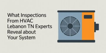 What Inspections from HVAC Lebanon TN Experts Reveal About Your System