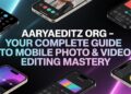 Aaryaeditz org – Your Complete Guide to Mobile Photo & Video Editing Mastery