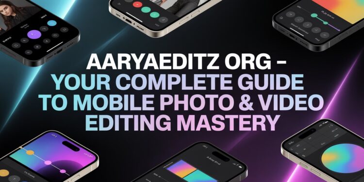 Aaryaeditz org – Your Complete Guide to Mobile Photo & Video Editing Mastery
