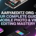 Aaryaeditz org – Your Complete Guide to Mobile Photo & Video Editing Mastery