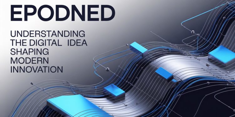 Epodned Understanding the Digital Idea Shaping Modern Innovation