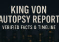 King Von Autopsy Report Verified Facts, Findings, and Timeline Explained