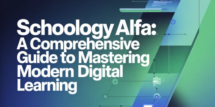 Schoology Alfa A Comprehensive Guide to Mastering Modern Digital Learning