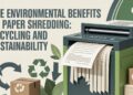 The Environmental Benefits of Paper Shredding Recycling and Sustainability