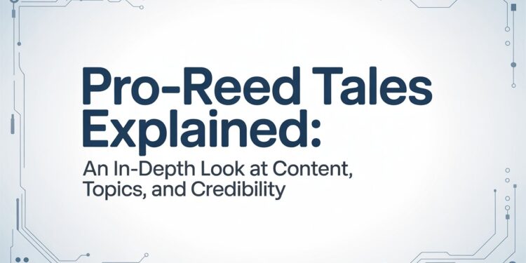 Pro-Reed Tech Tales Explained An In-Depth Look at Content, Topics, and Credibility