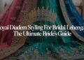 Royal Diadem Styling for Bridal Lehengas The Ultimate Bride’s Guide