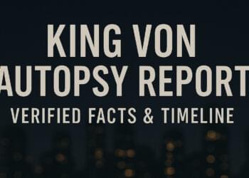 King Von Autopsy Report Verified Facts, Findings, and Timeline Explained
